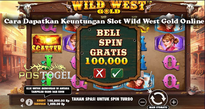 Cara Dapatkan Keuntungan Slot Wild West Gold Online