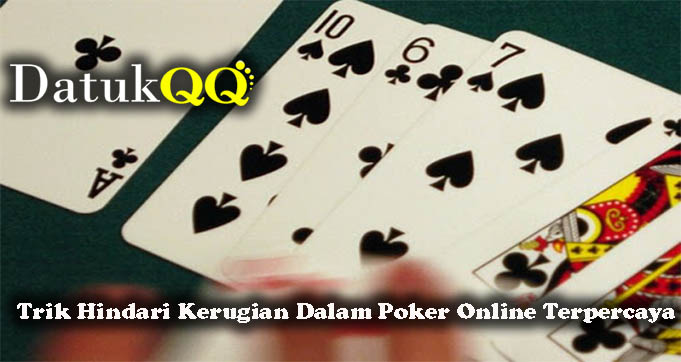 Trik Hindari Kerugian Dalam Poker Online Terpercaya